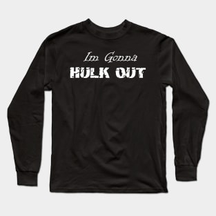 Hulk Out Shirt Design For The Easily Angered Long Sleeve T-Shirt